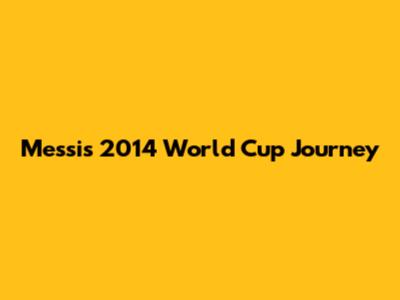 Messi's 2014 World Cup Journey