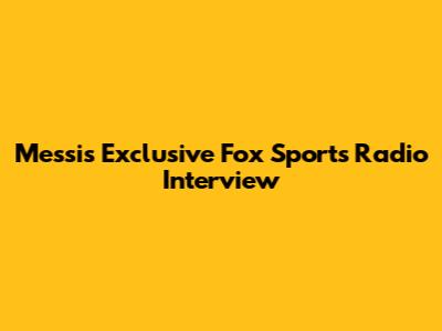 Messi's Exclusive Fox Sports Radio Interview