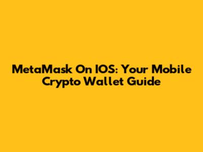 MetaMask On IOS: Your Mobile Crypto Wallet Guide