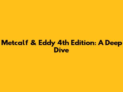 Metcalf & Eddy 4th Edition: A Deep Dive