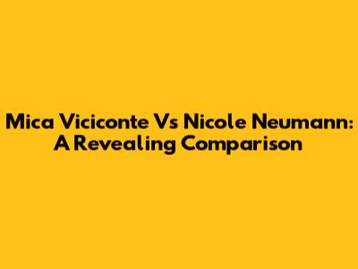 Mica Viciconte Vs Nicole Neumann: A Revealing Comparison
