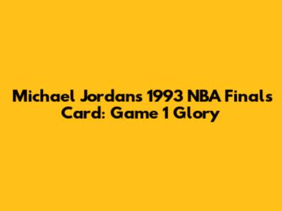 Michael Jordan's 1993 NBA Finals Card: Game 1 Glory