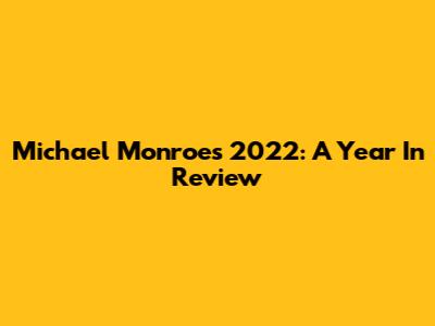 Michael Monroe's 2022: A Year In Review