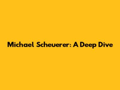 Michael Scheuerer: A Deep Dive