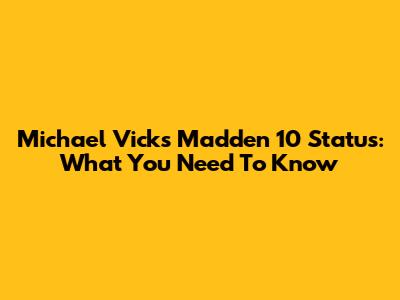 Michael Vick's Madden 10 Status: What You Need To Know