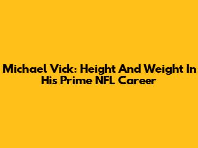 Michael Vick: Height And Weight In His Prime NFL Career