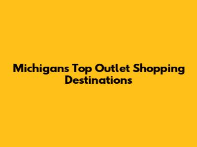 Michigan's Top Outlet Shopping Destinations