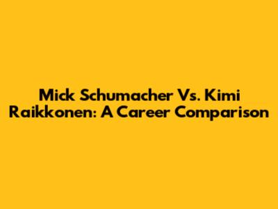 Mick Schumacher Vs. Kimi Raikkonen: A Career Comparison