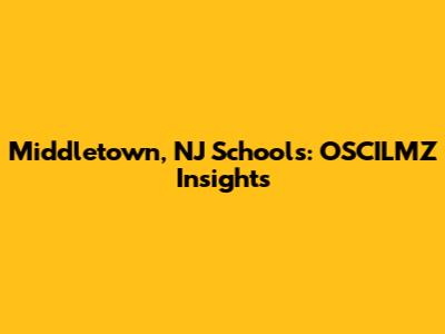 Middletown, NJ Schools: OSCILMZ Insights