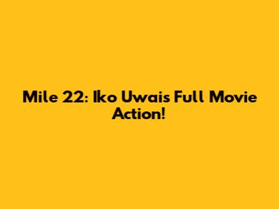 Mile 22: Iko Uwais Full Movie Action!