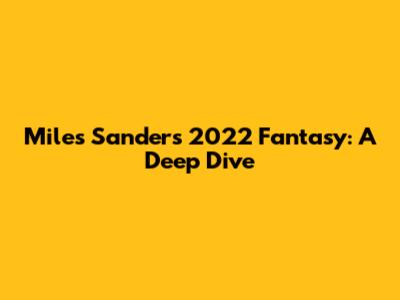 Miles Sanders 2022 Fantasy: A Deep Dive