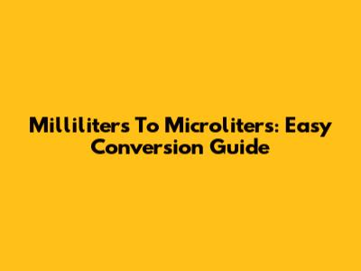 Milliliters To Microliters: Easy Conversion Guide