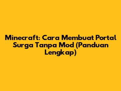Minecraft: Cara Membuat Portal Surga Tanpa Mod (Panduan Lengkap)
