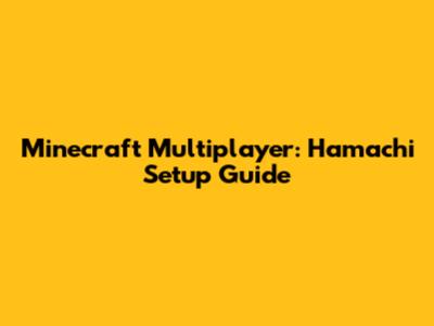 Minecraft Multiplayer: Hamachi Setup Guide