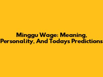 Minggu Wage: Meaning, Personality, And Today's Predictions