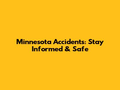 Minnesota Accidents: Stay Informed & Safe