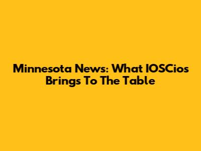 Minnesota News: What IOSCios Brings To The Table