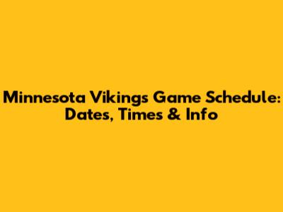 Minnesota Vikings Game Schedule: Dates, Times & Info