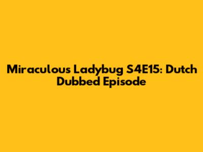 Miraculous Ladybug S4E15: Dutch Dubbed Episode