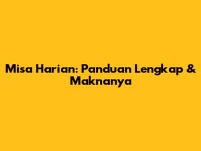 Misa Harian: Panduan Lengkap & Maknanya