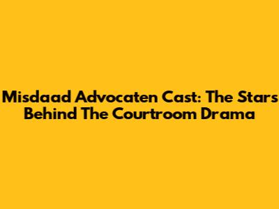 Misdaad Advocaten Cast: The Stars Behind The Courtroom Drama