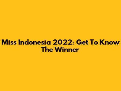 Miss Indonesia 2022: Get To Know The Winner