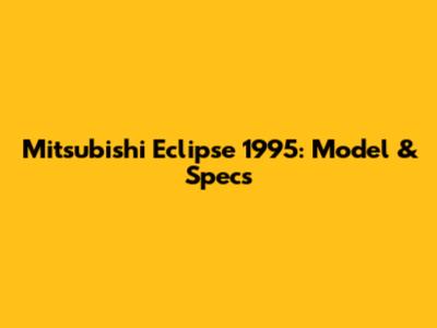 Mitsubishi Eclipse 1995: Model & Specs