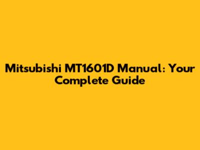 Mitsubishi MT1601D Manual: Your Complete Guide