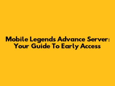 Mobile Legends Advance Server: Your Guide To Early Access