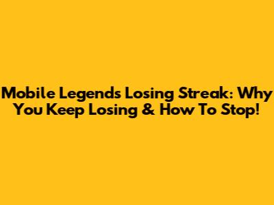 Mobile Legends Losing Streak: Why You Keep Losing & How To Stop!
