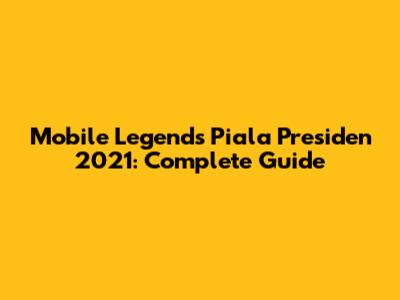 Mobile Legends Piala Presiden 2021: Complete Guide
