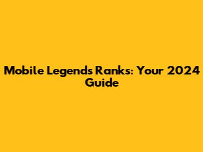 Mobile Legends Ranks: Your 2024 Guide