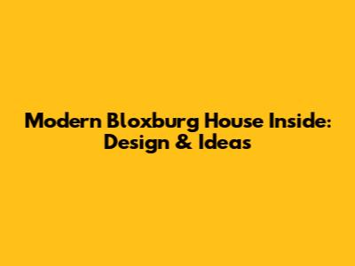 Modern Bloxburg House Inside: Design & Ideas