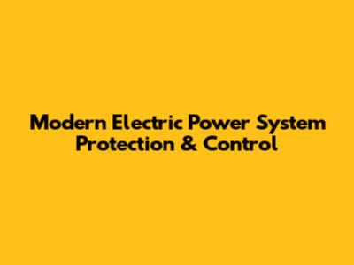 Modern Electric Power System Protection & Control