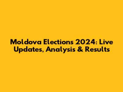 Moldova Elections 2024: Live Updates, Analysis & Results