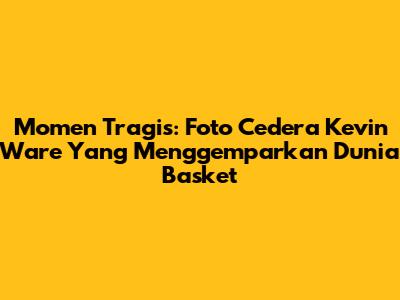 Momen Tragis: Foto Cedera Kevin Ware Yang Menggemparkan Dunia Basket