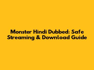 Monster Hindi Dubbed: Safe Streaming & Download Guide