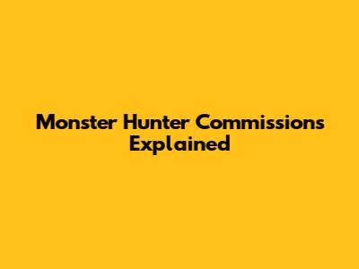 Monster Hunter Commissions Explained