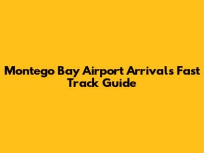 Montego Bay Airport Arrivals Fast Track Guide