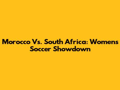 Morocco Vs. South Africa: Women's Soccer Showdown
