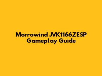 Morrowind JVK1166ZESP Gameplay Guide