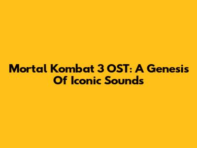 Mortal Kombat 3 OST: A Genesis Of Iconic Sounds