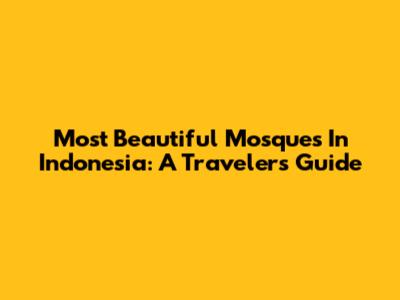 Most Beautiful Mosques In Indonesia: A Traveler's Guide