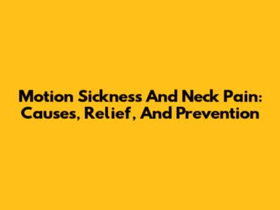 Motion Sickness And Neck Pain: Causes, Relief, And Prevention