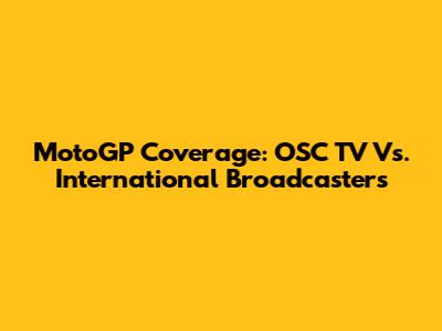 MotoGP Coverage: OSC TV Vs. International Broadcasters
