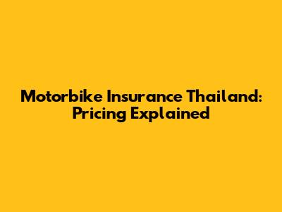 Motorbike Insurance Thailand: Pricing Explained