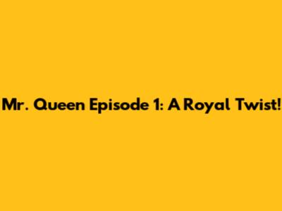 Mr. Queen Episode 1: A Royal Twist!