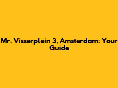 Mr. Visserplein 3, Amsterdam: Your Guide