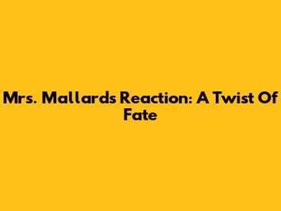 Mrs. Mallard's Reaction: A Twist Of Fate