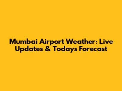 Mumbai Airport Weather: Live Updates & Today's Forecast
